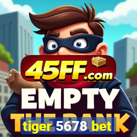 tiger 5678 bet